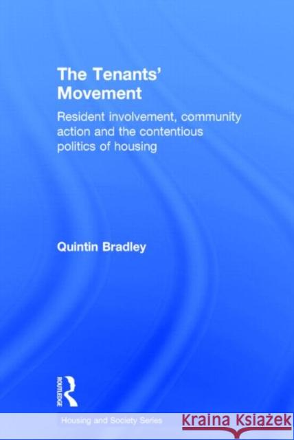 The Tenants' Movement: Resident Involvement, Community Action and the Contentious Politics of Housing Bradley, Quintin 9780415720267 Routledge