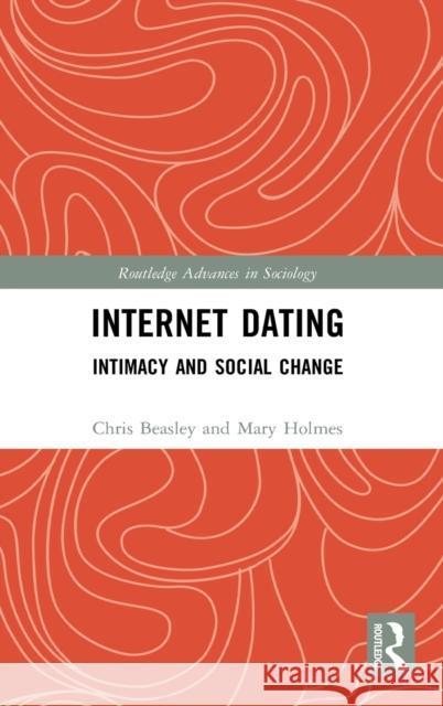 Internet Dating: Intimacy and Social Change Beasley, Chris 9780415720694 Routledge
