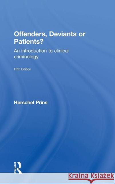 Offenders, Deviants or Patients?: An introduction to clinical criminology Prins, Herschel 9780415720885