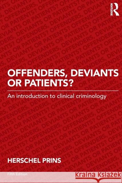 Offenders, Deviants or Patients?: An introduction to clinical criminology Prins, Herschel 9780415720892