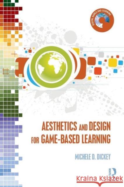 Aesthetics and Design for Game-Based Learning Dickey, Michele D. 9780415720960 Routledge