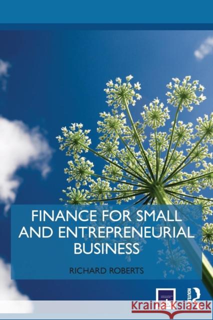 Finance for Small and Entrepreneurial Business Richard Roberts 9780415721004 Routledge