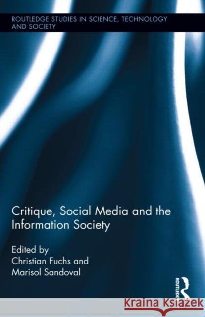 Critique, Social Media and the Information Society Christian Fuchs Marisol Sandoval  9780415721080 Routledge