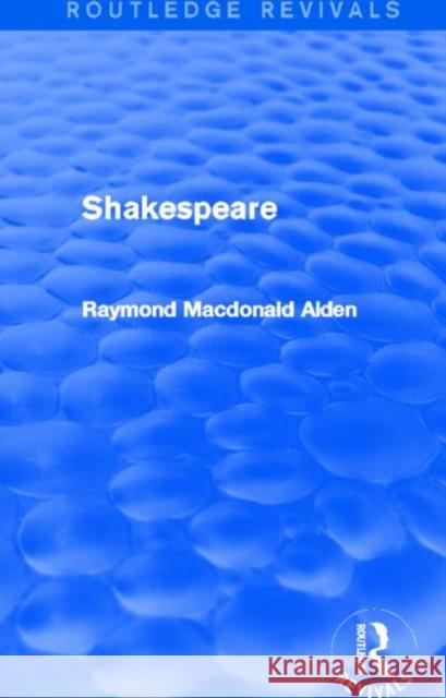 Shakespeare (Routledge Revivals) Raymond MacDonald Alden 9780415721165 Routledge