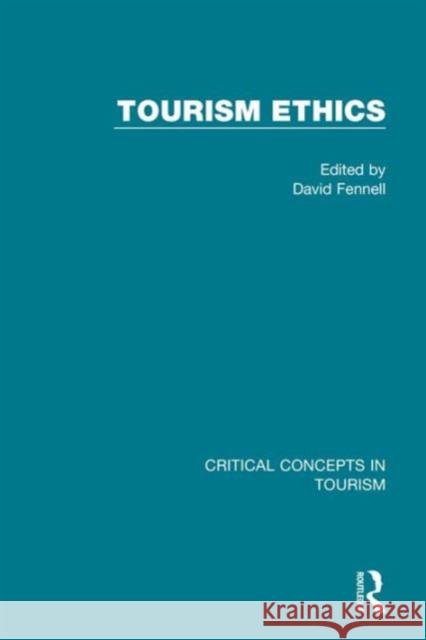 Tourism Ethics: Critical Concepts in Tourism David, Fennell 9780415721356 Taylor and Francis