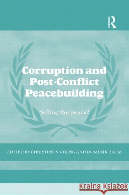 Corruption and Post-Conflict Peacebuilding: Selling the Peace? Zaum, Dominik 9780415721561 Routledge