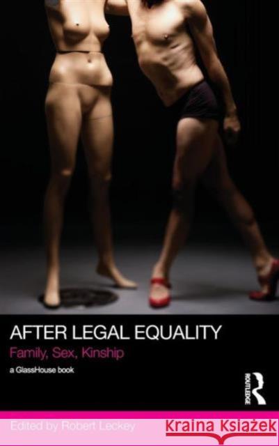 After Legal Equality : Family, Sex, Kinship Robert Leckey   9780415721615 Taylor and Francis
