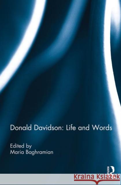 Donald Davidson: Life and Words Maria Baghramian 9780415721929 Routledge