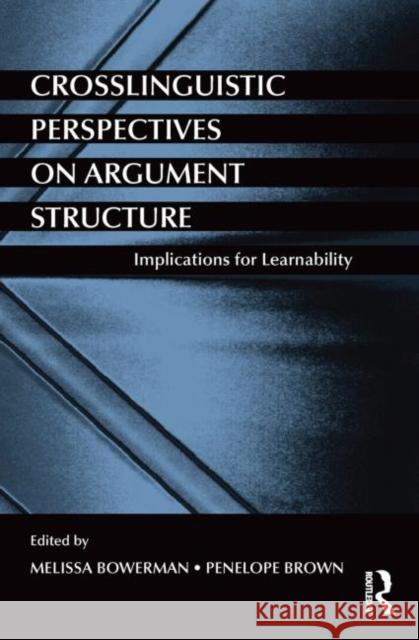 Crosslinguistic Perspectives on Argument Structure: Implications for Learnability Bowerman, Melissa 9780415721998 Routledge