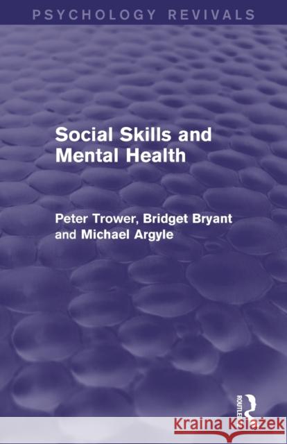 Social Skills and Mental Health (Psychology Revivals) Peter Trower Bridget Bryant Michael Argyle 9780415722025 Routledge