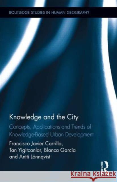 Knowledge and the City: Concepts, Applications and Trends of Knowledge-Based Urban Development Francisco J. Carrillo Tan Y Blanca C. Garcia 9780415722124 Routledge