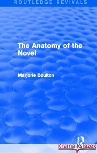 The Anatomy of the Novel (Routledge Revivals) Boulton, Marjorie 9780415722322 Routledge