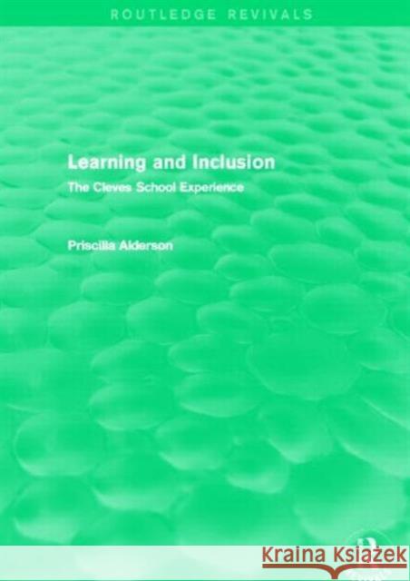Learning and Inclusion : The Cleves School Experience Priscilla Alderson 9780415722544