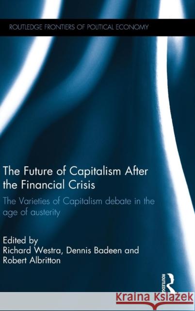 The Future of Capitalism After the Financial Crisis: The Varieties of Capitalism Debate in the Age of Austerity Westra, Richard 9780415722841 Routledge
