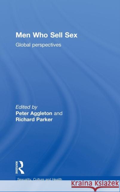 Men Who Sell Sex: Global Perspectives Peter Aggleton Richard Parker 9780415723008