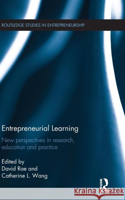 Entrepreneurial Learning: New Perspectives in Research, Education and Practice Rae, David 9780415723244 Routledge