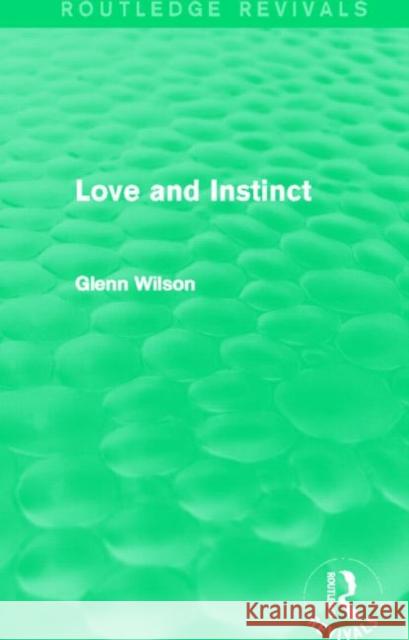 Love and Instinct (Routledge Revivals) Wilson, Glenn 9780415723312