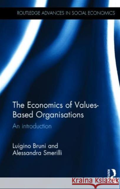 The Economics of Values-Based Organisations: An Introduction Bruni, Luigino 9780415723350 Routledge