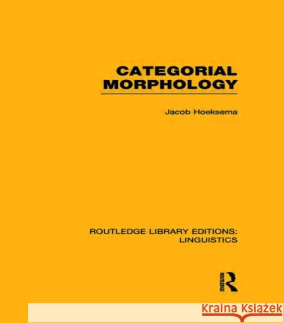 Categorial Morphology (Rle Linguistics B: Grammar) Hoeksema, Jack 9780415723671