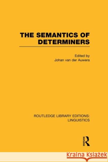 The Semantics of Determiners (Rle Linguistics B: Grammar) Van Der Auwera, Johan 9780415723787