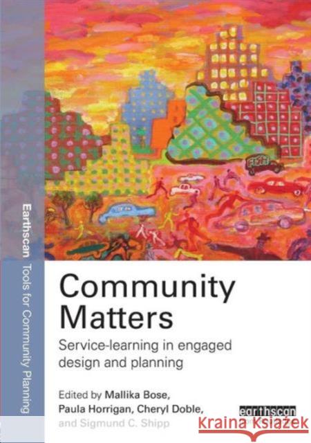 Community Matters: Service-Learning in Engaged Design and Planning Mallika Bose Cheryl Doble Paula Horrigan 9780415723893