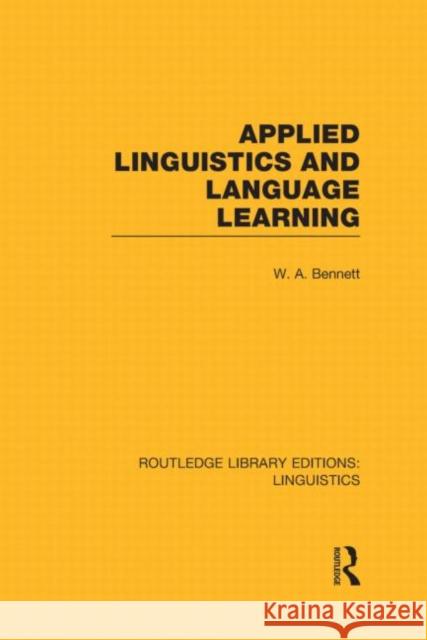 Applied Linguistics and Language Learning (Rle Linguistics C: Applied Linguistics) Bennett, W. A. 9780415723909 Routledge
