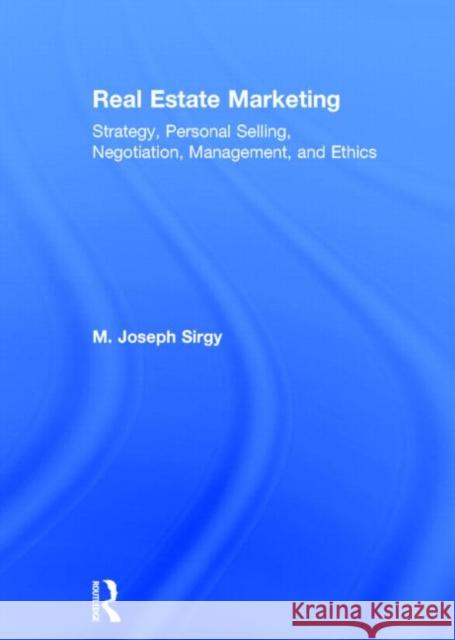 Real Estate Marketing: Strategy, Personal Selling, Negotiation, Management, and Ethics Sirgy, M. Joseph 9780415723947