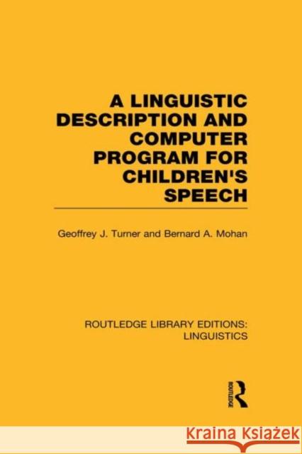 A Linguistic Description and Computer Program for Children's Speech (RLE Linguistics C) Turner, Geoffrey J. 9780415724029 Routledge