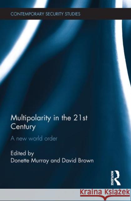 Multipolarity in the 21st Century: A New World Order Murray, Donette 9780415724265