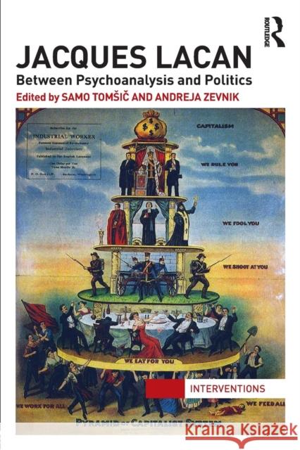 Jacques Lacan: Between Psychoanalysis and Politics Samo Tomi? 9780415724333 Taylor & Francis