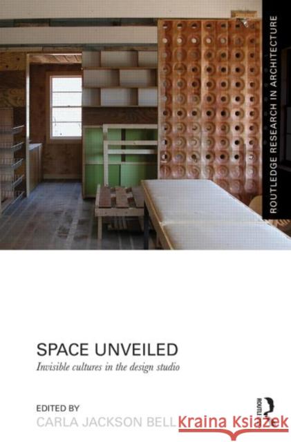 Space Unveiled: Invisible Cultures in the Design Studio Jackson Bell, Carla 9780415724418