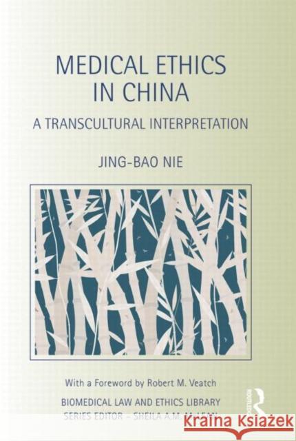 Medical Ethics in China: A Transcultural Interpretation Nie, Jing-Bao 9780415724562 Routledge