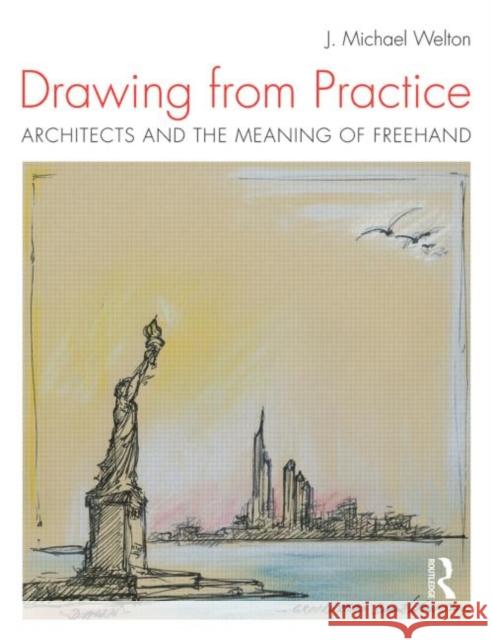 Drawing from Practice: Architects and the Meaning of FreeHand Welton, J. Michael 9780415725095