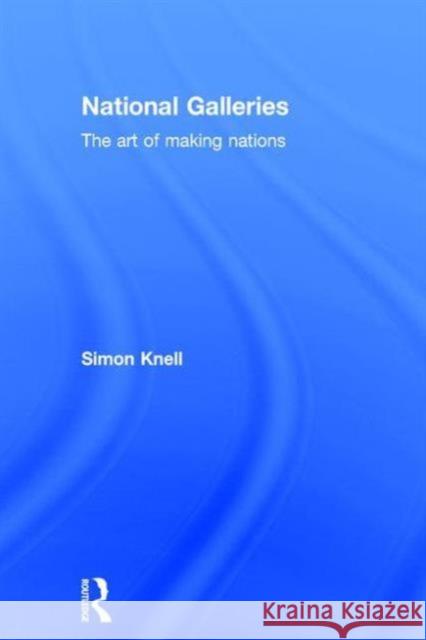 National Galleries Simon Knell 9780415725149 Routledge