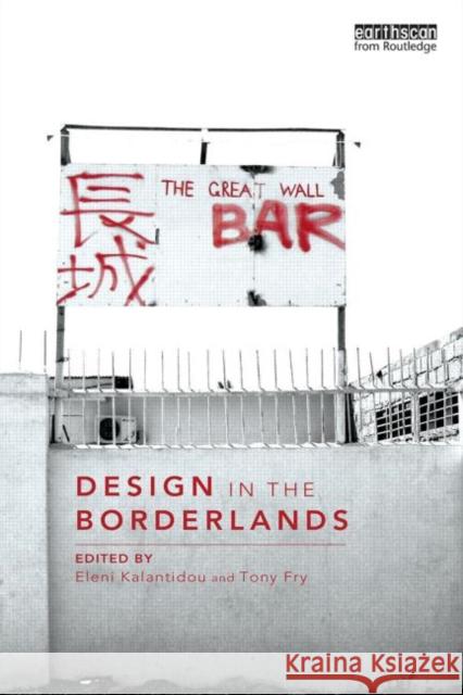 Design in the Borderlands Eleni Kalantidou Tony Fry 9780415725194 Routledge