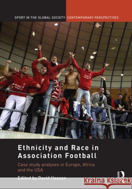 Ethnicity and Race in Association Football: Case Study Analyses in Europe, Africa and the USA Hassan, David 9780415725224