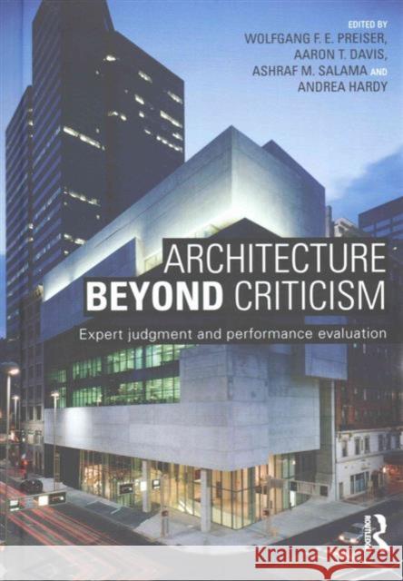 Architecture Beyond Criticism: Expert Judgment and Performance Evaluation Wolfgang F. E. Preiser Aaron Davis Ashraf Salama 9780415725323 Routledge