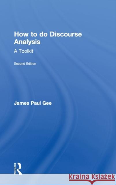 How to do Discourse Analysis : A Toolkit James Paul Gee 9780415725576 Routledge