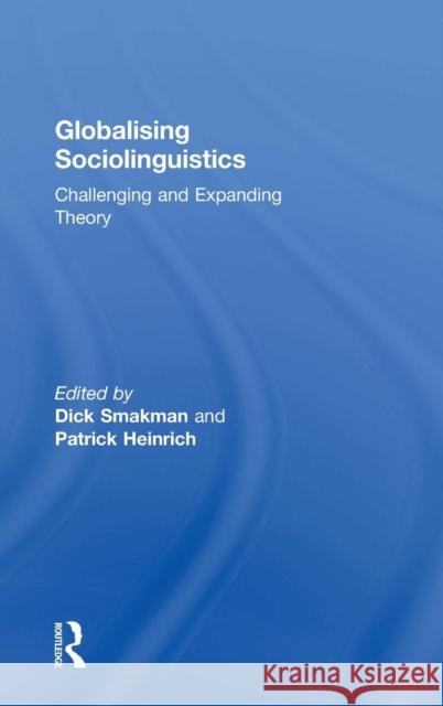 Globalising Sociolinguistics: Challenging and Expanding Theory Smakman, Dick 9780415725590 Routledge