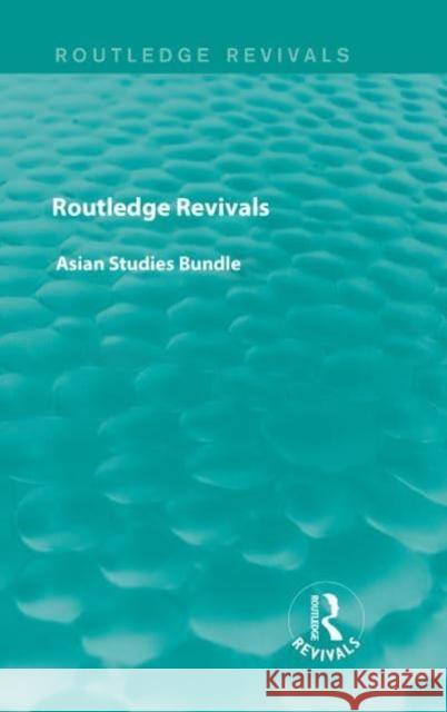 Routledge Revivals Asian Studies Bundle Various 9780415725804 Routledge