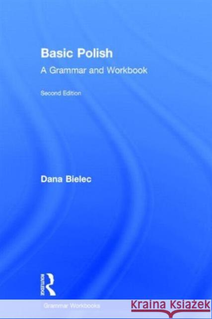 Basic Polish: A Grammar and Workbook Dana Bielec   9780415726023