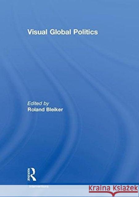 Visual Global Politics Roland Bleiker 9780415726061