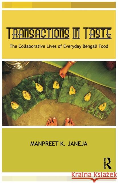 Transactions in Taste: The Collaborative Lives of Everyday Bengali Food Janeja, Manpreet 9780415726313 Routledge India