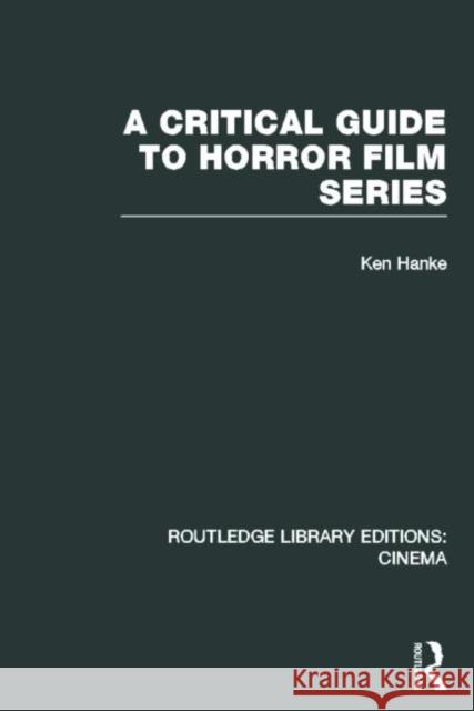 A Critical Guide to Horror Film Series Ken Hanke 9780415726429