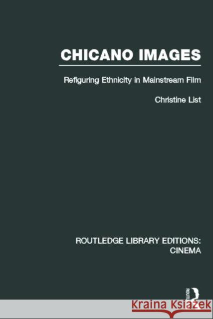 Chicano Images: Refiguring Ethnicity in Mainstream Film List, Christine 9780415726474 Routledge