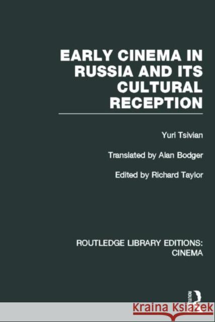 Early Cinema in Russia and Its Cultural Reception Tsivian, Yuri 9780415726542 Routledge