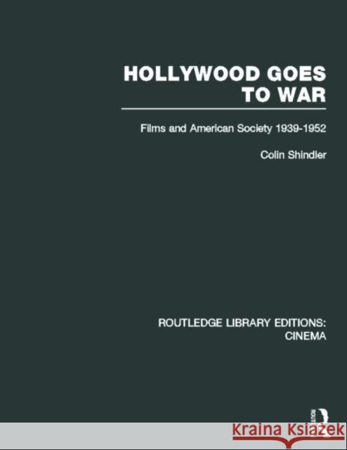 Hollywood Goes to War : Films and American Society, 1939-1952 Colin Shindler 9780415726610 Routledge