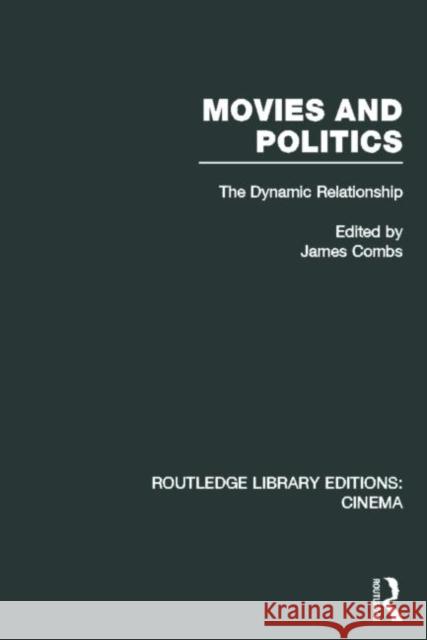 Movies and Politics: The Dynamic Relationship Combs, James E. 9780415726665