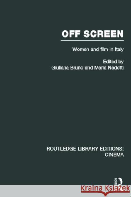 Off Screen: Women and Film in Italy: Seminar on Italian and American directions Bruno, Giuliana 9780415726672