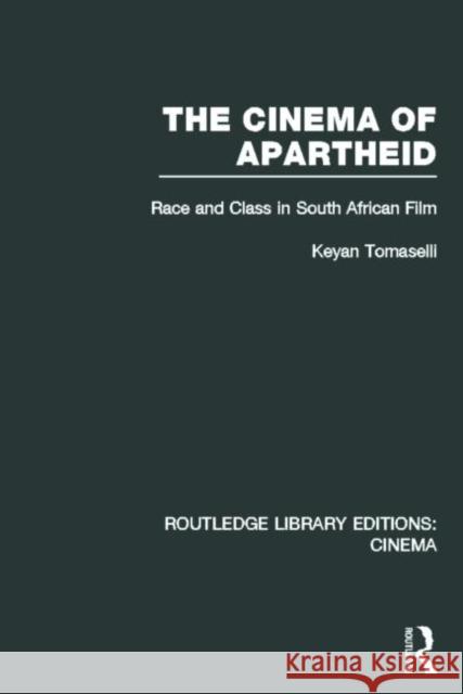The Cinema of Apartheid: Race and Class in South African Film Tomaselli, Keyan 9780415726740